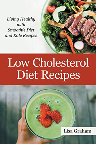 Stock image for Low Cholesterol Diet Recipes: Living Healthy with Smoothie Diet and Kale Recipes for sale by Chiron Media