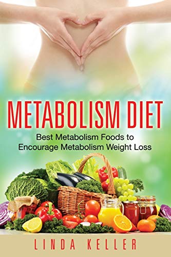 Beispielbild fr Metabolism Diet: Best Metabolism Foods to Encourage Metabolism Weight Loss zum Verkauf von Books Unplugged