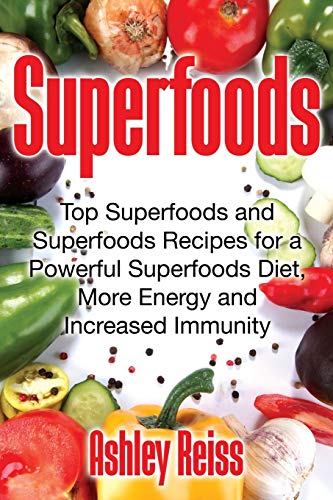 9781631879739: Superfoods: Top Superfoods and Superfoods Recipes for a Powerful Superfoods Diet, More Energy and Increased Immunity