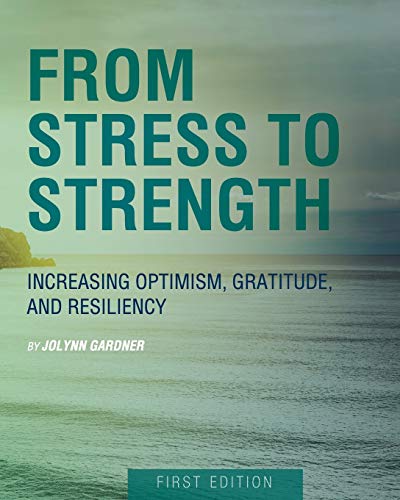 Stock image for From Stress to Strength: Increasing Optimism, Gratitude, and Resiliency (First Edition) for sale by HPB-Red