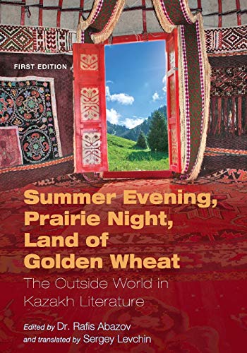 Stock image for Summer Evening, Prairie Night, Land of Golden Wheat The Outside World in Kazakh Literature for sale by PBShop.store US