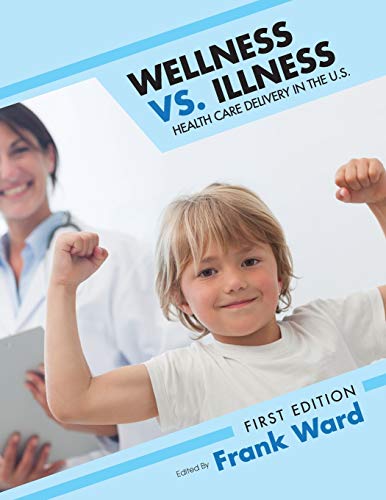 9781631899645: Wellness Vs. Illness: Health Care Delivery in the U.S.