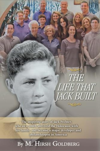 Stock image for The Life That Jack Built: The Inspiring Story of Jack Pechter, Who as a Youth Survived the Holocaust for sale by ThriftBooks-Atlanta