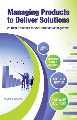 Stock image for Managing Products to Deliver Solutions: 25 Best Practices for B2B Product Management for sale by Redux Books