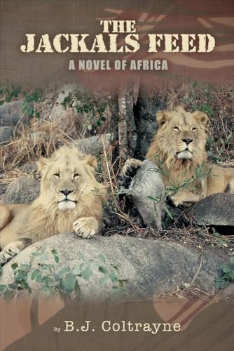 9781631928765: The Jackals Feed: A Novel of Africa