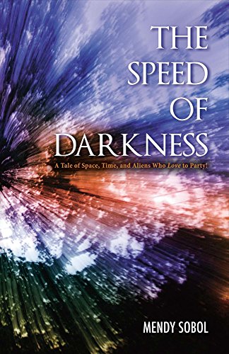 Stock image for The Speed of Darkness: A Tale of Space, Time, and Aliens Who Love to Party! for sale by Books From California
