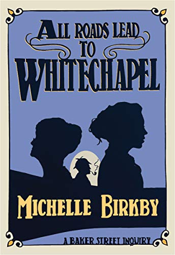 Stock image for All Roads Lead to Whitechapel (Baker Street Inquiries, 1) (Volume 1) for sale by Ebooksweb