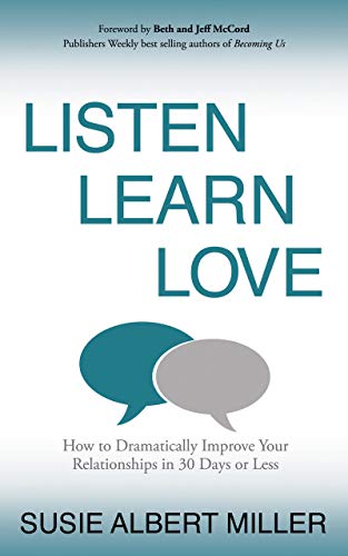 Stock image for Listen, Learn, Love: How to Dramatically Improve Your Relationships in 30 Days or Less for sale by Books Unplugged