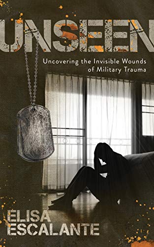 Beispielbild fr Unseen: Uncovering the Invisible Wounds of Military Trauma zum Verkauf von ThriftBooks-Dallas
