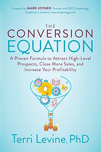 Stock image for The Conversion Equation: A Proven Formula to Attract High-Level Prospects, Close More Sales, and Increase Your Profitability for sale by SecondSale