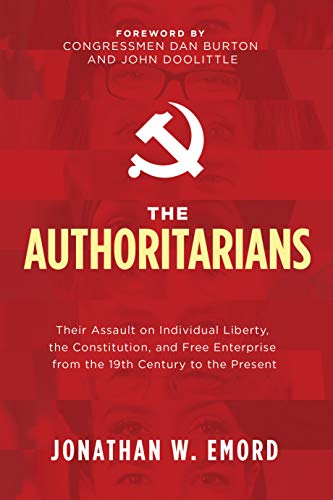 Stock image for The Authoritarians: Their Assault on Individual Liberty, the Constitution, and Free Enterprise from the 19th Century to the Present for sale by HPB-Diamond
