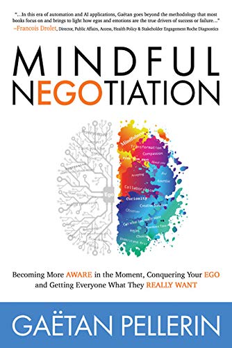Beispielbild fr Mindful NEGOtiation : Becoming More Aware in the Moment, Conquering Your Ego and Getting Everyone What They Really Want zum Verkauf von Better World Books