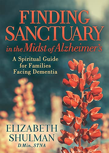 Stock image for Finding Sanctuary in the Midst of Alzheimer's: A Spiritual Guide for Families Facing Dementia for sale by BooksRun