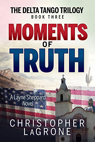 Imagen de archivo de Moments of Truth: A Layne Sheppard Novel - Book Three (The Delta Tango Trilogy) a la venta por Books-FYI, Inc.