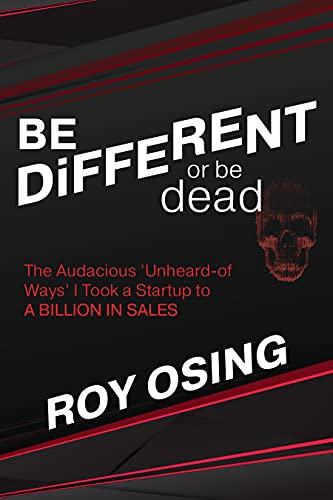 Beispielbild fr Be Different or Be Dead: The Audacious 'Unheard-Of Ways' I Took a Startup to a Billion in Sales zum Verkauf von ThriftBooks-Atlanta