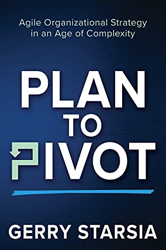 

Plan to Pivot: Agile Organizational Strategy in an Age of Complexity
