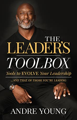 

Leaders Toolbox : Tools to Evolve Your Leadership and That of Those Youre Leading