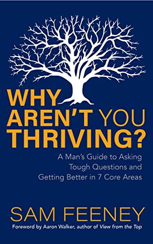 

Why Aren't You Thriving: A Man's Guide to Asking Tough Questions and Getting Better in 7 Core Areas (Paperback or Softback)