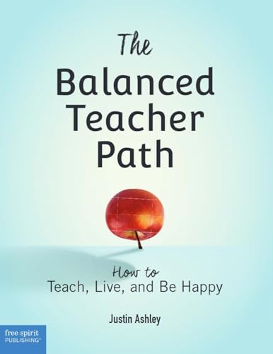 Stock image for The Balanced Teacher Path: How to Teach, Live, and Be Happy (Free Spirit Professional ) for sale by BooksRun