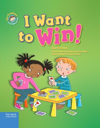 

I Want to Win!: A book about being a good sport (Our Emotions and Behavior)