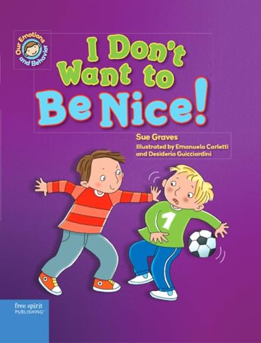 Imagen de archivo de I Don't Want to Be Nice!: A book about showing kindness (Our Emotions and Behavior) a la venta por BooksRun