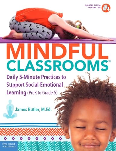Imagen de archivo de Mindful Classrooms: Daily 5-Minute Practices to Support Social-Emotional Learning (PreK to Grade 5) (Free Spirit Professional) a la venta por Goodwill of Colorado