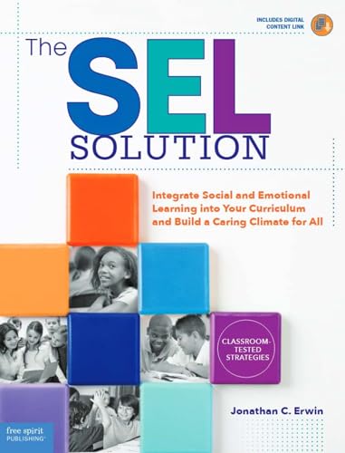 Stock image for The SEL Solution: Integrate Social and Emotional Learning into Your Curriculum and Build a Caring Climate for All (Free Spirit ProfessionalT) for sale by SecondSale