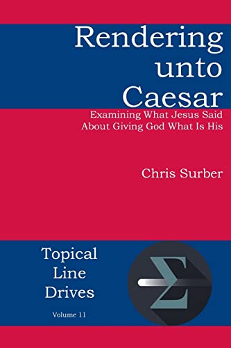Beispielbild fr Rendering unto Caesar: Examining What Jesus Said About Giving God What Is His zum Verkauf von HPB-Ruby
