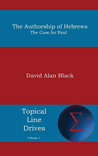Authorship of Hebrews: The Case for Paul - David Alan Black