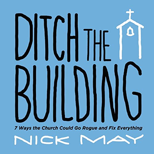 Stock image for Ditch the Building: 7 Ways the Church Could Go Rogue and Fix Everything for sale by Russell Books
