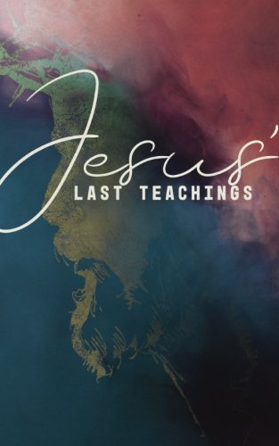 Stock image for Jesus' Last Teachings: A Lenten Study of Jesus' Last Week for sale by GF Books, Inc.