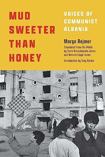 9781632062833: Mud Sweeter Than Honey: Voices of Communist Albania