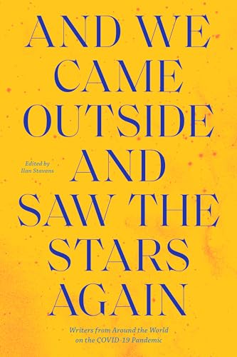 Stock image for And We Came Outside and Saw the Stars Again: Writers from Around the World on the COVID-19 Pandemic for sale by SecondSale