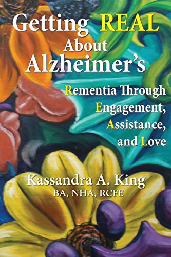Stock image for Getting REAL About Alzheimer's: Rementia Through Engagement, Assistance, and Love for sale by Bayside Books