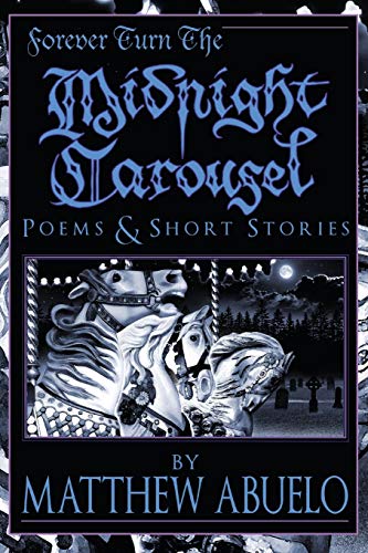 Beispielbild fr Forever Turn The Midnight Carousel: Poems and Short Stories zum Verkauf von Housing Works Online Bookstore