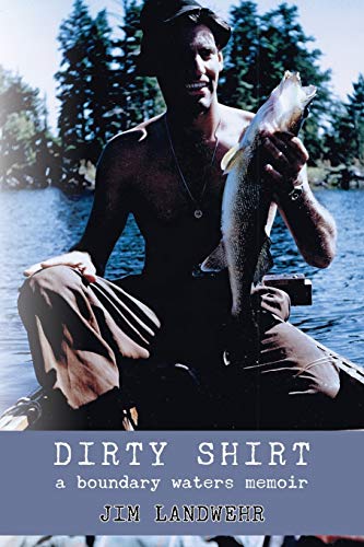 Stock image for Dirty Shirt: A Boundary Waters Memoir for sale by BooksRun