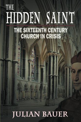 Beispielbild fr The Hidden Saint: The Sixteenth Century Church in Crisis zum Verkauf von Revaluation Books