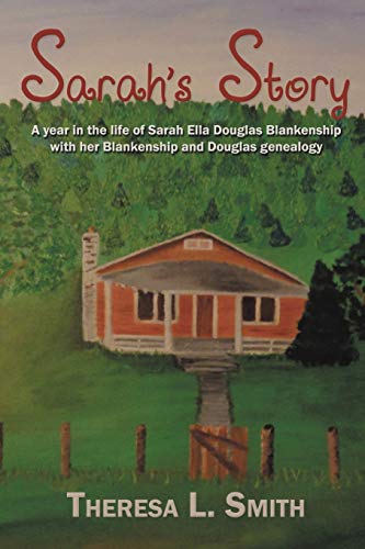 Stock image for Sarah's Story: A year in the life of Sarah Ella Douglas Blankenship with her Blankenship and Douglas genealogy for sale by ThriftBooks-Dallas