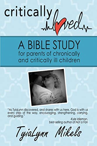 Stock image for Critically Loved: A Bible Study for Parents of Chronically and Critically Ill Children for sale by ThriftBooks-Dallas