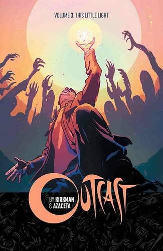 Stock image for Outcast by Kirkman & Azaceta Volume 3: This Little Light for sale by My Dead Aunt's Books