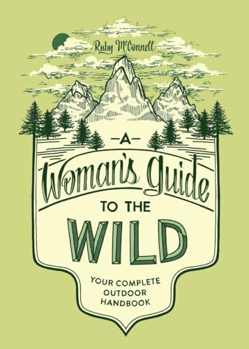 Stock image for A Woman's Guide to the Wild: Your Complete Outdoor Handbook (Her Guide to the Wild) for sale by Dream Books Co.