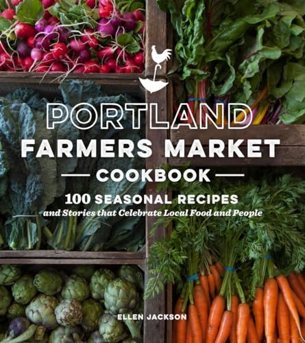 Beispielbild fr Portland Farmers Market Cookbook: 100 Seasonal Recipes and Stories That Celebrate Local Food and People zum Verkauf von WorldofBooks