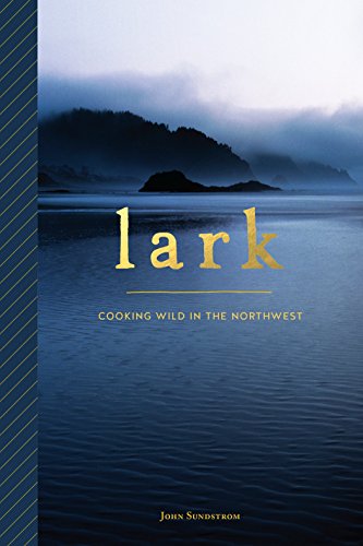 Imagen de archivo de Lark: Cooking Wild in the Northwest a la venta por ThriftBooks-Atlanta