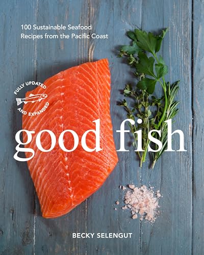 Stock image for Good Fish: 100 Sustainable Seafood Recipes from the Pacific Coast for sale by Bellwetherbooks