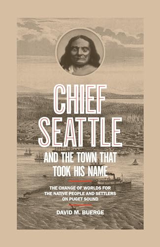 Stock image for Chief Seattle and the Town That Took His Name: The Change of Worlds for the Native People and Settlers on Puget Sound for sale by HPB Inc.