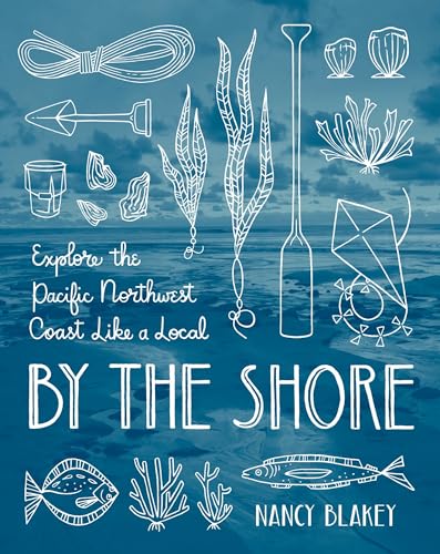 Beispielbild fr By the Shore: Explore the Pacific Northwest Coast Like a Local zum Verkauf von Goodwill Books