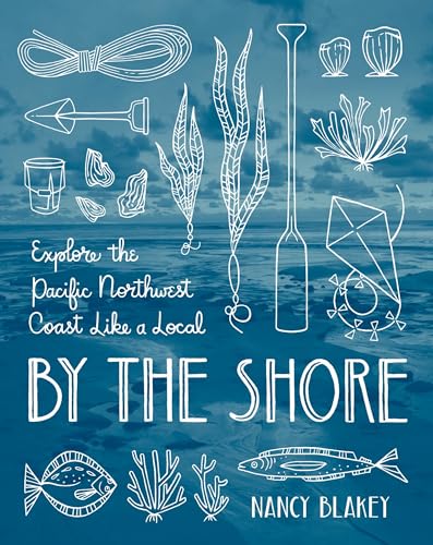 Stock image for By the Shore: Explore the Pacific Northwest Coast Like a Local for sale by Books of the Smoky Mountains