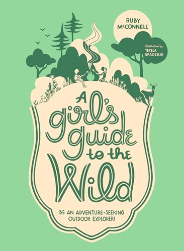 Beispielbild fr A Girl's Guide to the Wild: Be an Adventure-Seeking Outdoor Explorer! (Her Guide to the Wild) zum Verkauf von Dream Books Co.