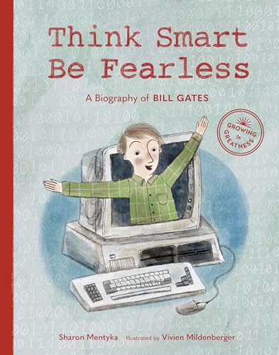 Stock image for Think Smart, Be Fearless: A Biography of Bill Gates for sale by ThriftBooks-Dallas