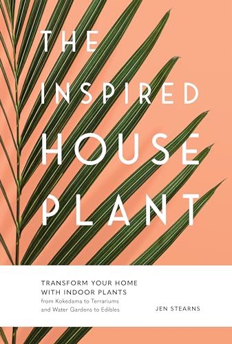 Stock image for The Inspired Houseplant: Transform Your Home With Indoor Plants from Kokedama to Terrariums and Water Gardens to Edibles for sale by Books of the Smoky Mountains